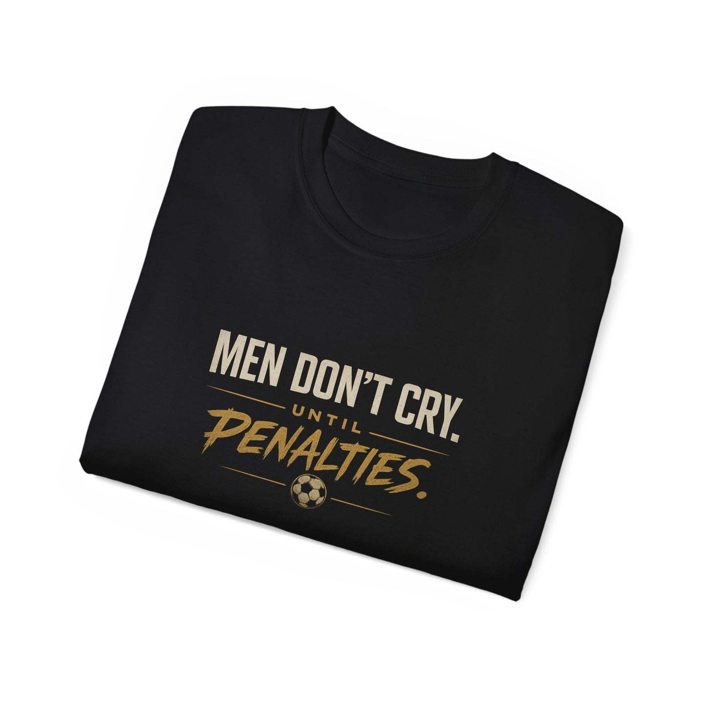 Men Don’t Cry Until Penalties Soccer T‑Shirt
