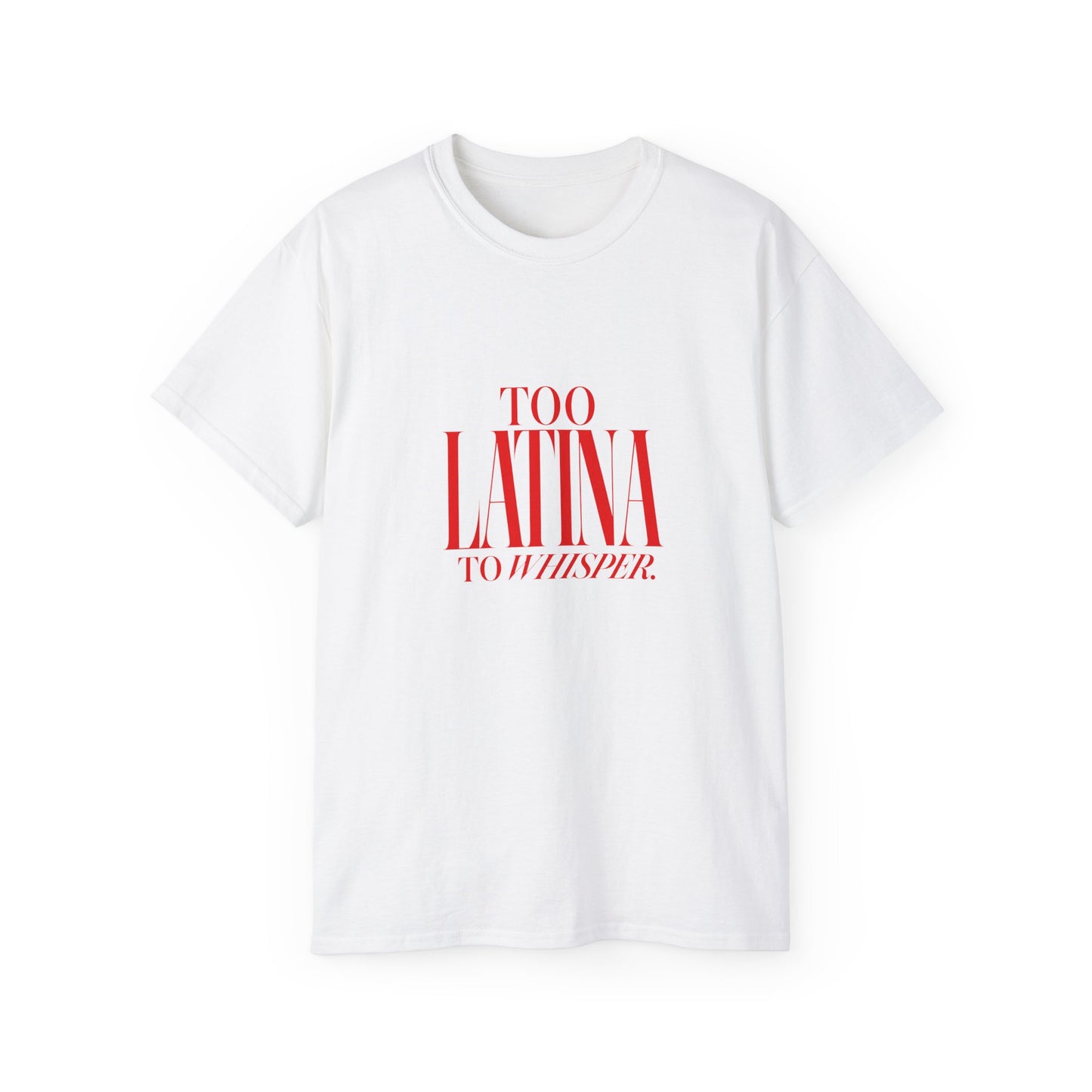 Too Latina To Whisper T‑Shirt