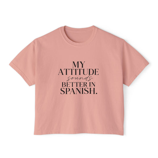 My Attitude Sounds Better in Spanish Boxy TeeShirt