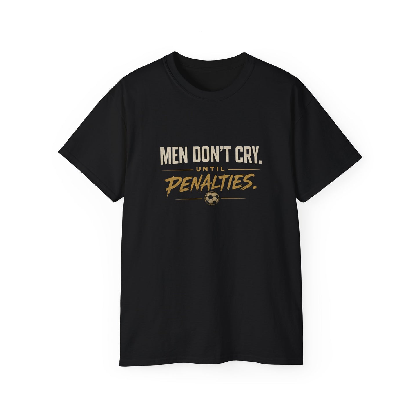 Men Don’t Cry Until Penalties Soccer T‑Shirt