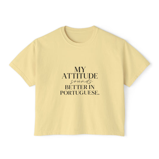 My Attitude Sounds Better in Portuguese Boxy Tee Shirt
