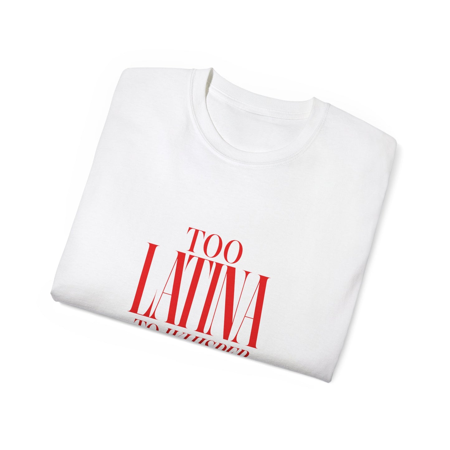 Too Latina To Whisper T‑Shirt